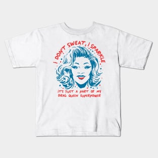 Funny Drag Queen I don't Sweat I sparkle LGPTQ+ superpower Kids T-Shirt